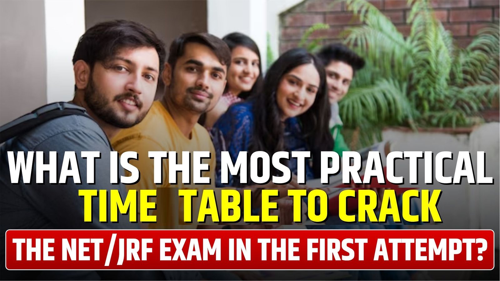 WHAT IS THE MOST PRACTICAL TIME TABLE TO CRACK THE NET/JRF EXAM IN THE FIRST ATTEMPT?