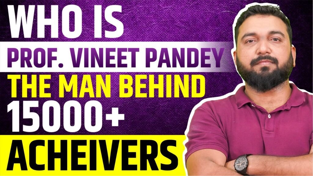 Who is Prof. Vineet Pandey The Man Behind 15,000+ Achievers!