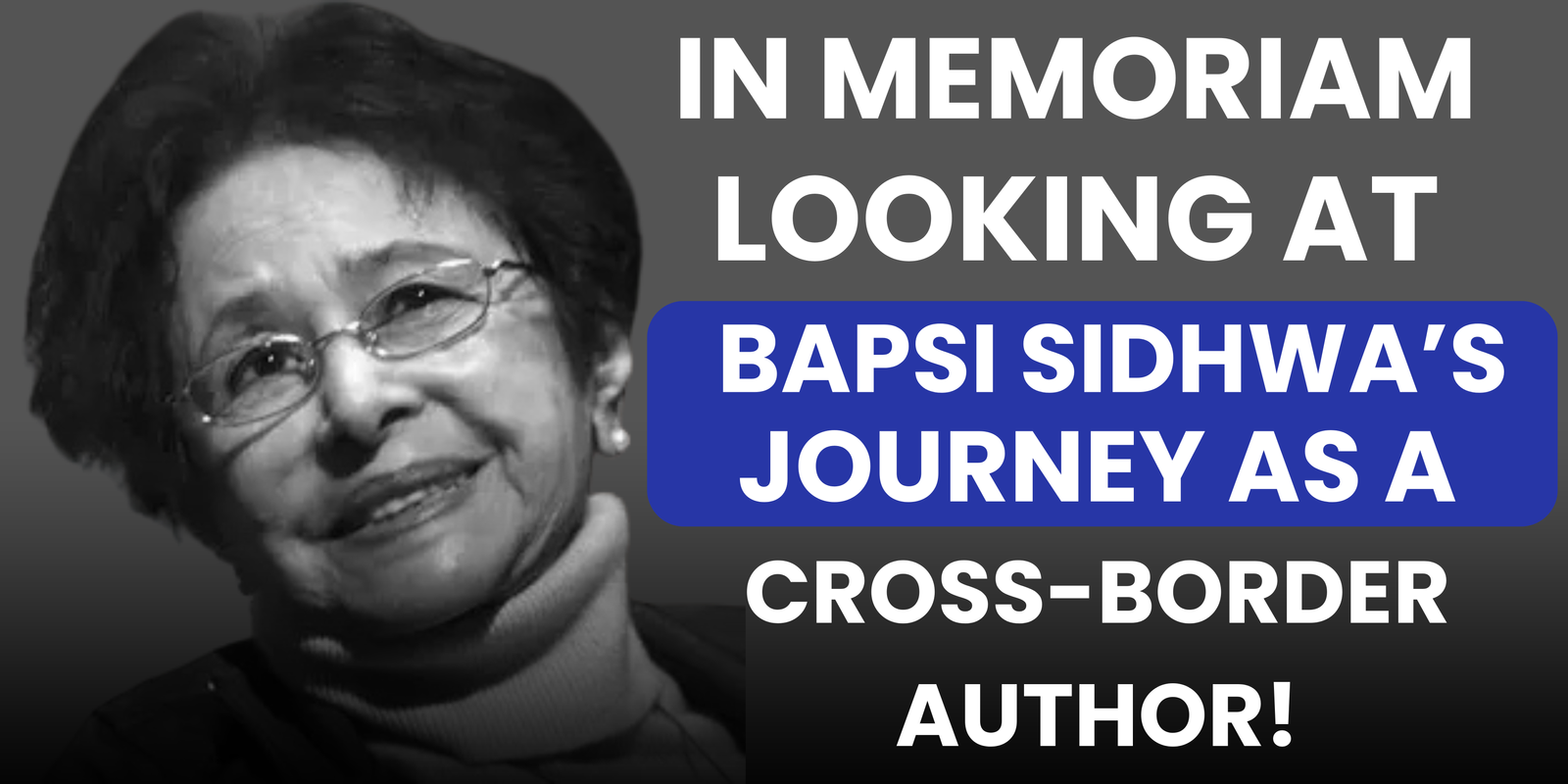 In Memoriam: Looking at Bapsi Sidhwa’s Journey as a Cross-Border Author!