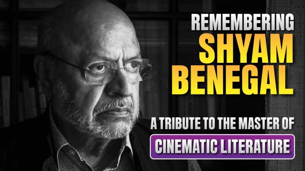Remembering Shyam Benegal: A Tribute to the Master of Cinematic Literature