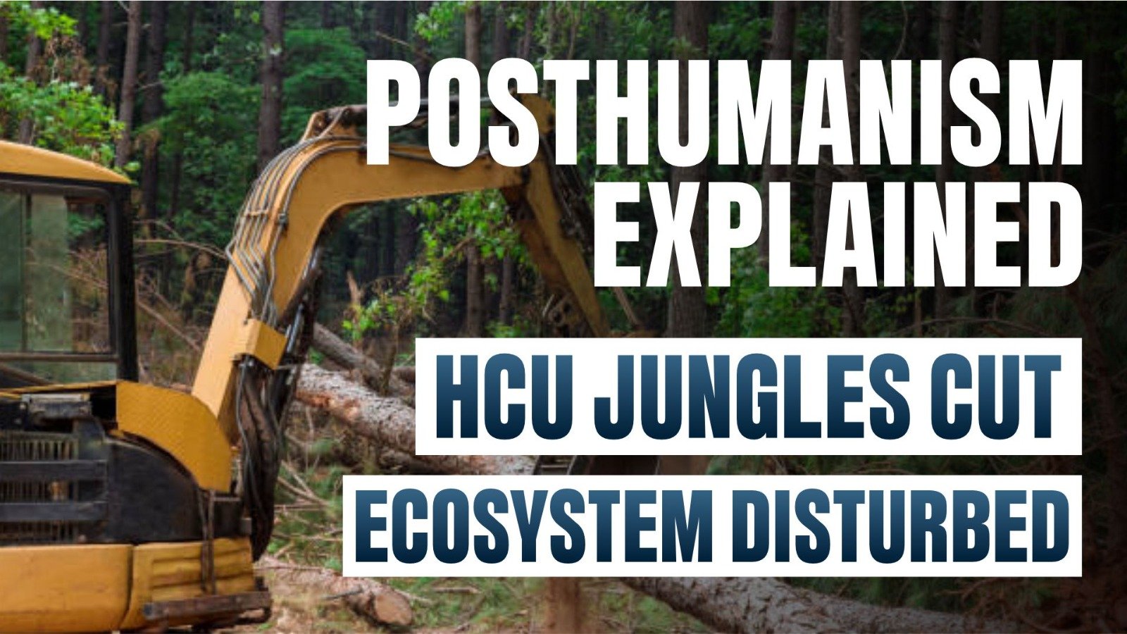Posthumanism Explained: HCU Jungles Cut, Ecosystem Disturbed!
