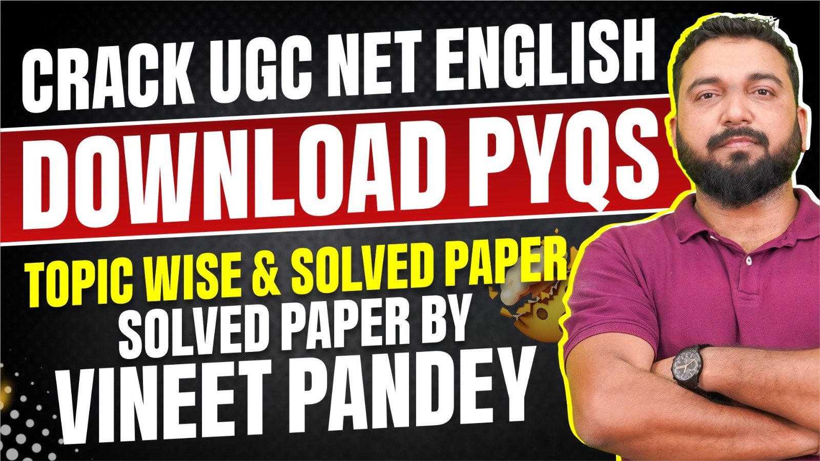 Crack UGC NET English with Confidence: Download Topic-Wise PYQs and Solved Papers by Vineet Pandey!